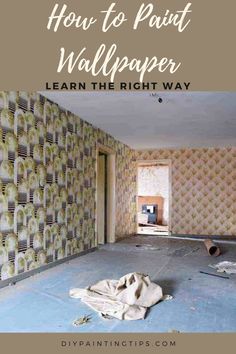 an empty room with the words how to paint wallpaper learn the right way on it