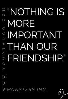 a black and white quote with the words, nothing is more important than our friendship