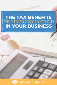 the tax benefits of hiring your child in your business