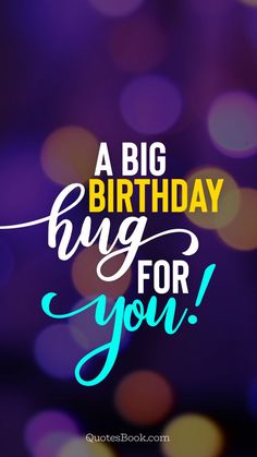 a birthday card with the words, a big birthday hug for you in blue and yellow