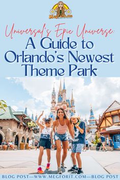 three girls standing in front of a castle with text overlay that reads, universale park a guide to orlando's newest theme park