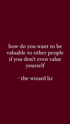 the wizard liz quote about how to be valuable to other people if you don't even value yourself