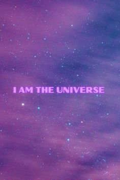 the words i am the universe against a background of purple and blue sky with stars