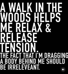 a black and white poster with the words, a walk in the woods helps me relax & release tension