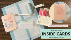 a desk with pens, notebooks, and other items on it that says how to write inside cards with your cricut