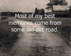 an old dirt road with the words most of my best memories come from some old dirt road