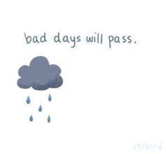 a cloud with rain coming out of it and the words, bad days will pass