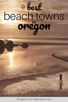 a person standing on top of a beach next to the ocean with text overlay that reads 9 best beach towns in oregon