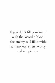 an image with the words if you don't fill your mind with the word of god, the enemy will fill it with fear