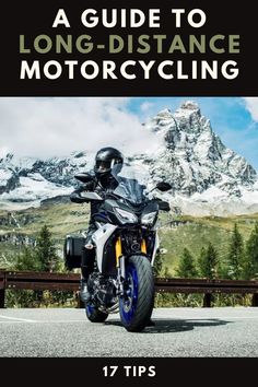 a motorcyclist riding on the road with mountains in the background and text that reads, a guide to long - distance motorcycleing 17 tips