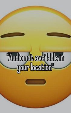 an emoticive smiley face with the words audio not available in your location