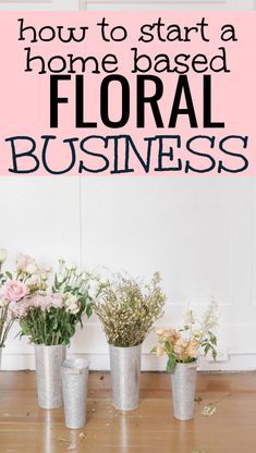 three flower pots with flowers in them and the words how to start a home based floral business