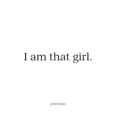 the words i am that girl are in black and white