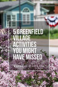 purple flowers with the words 5 greenfield village activities you might have missed