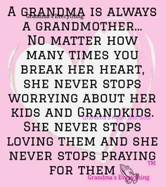 a pink background with the words grandma is always a grandmother no matter how many times you break her heart, she never stops worrying