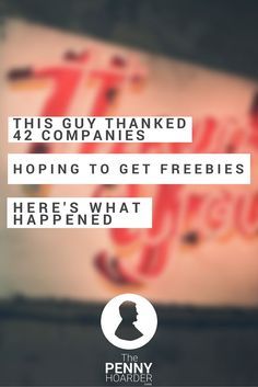 an advertisement with the words, this guy thinks about 24 companies hoping to get freebies here's what happened