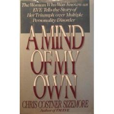 Mind of My Own: The Woman Who Was Known As "Eve" Tells the Story of Her Triumph over Multiple Personality Disorder Mental Health Assessment, Nursing 101, Three Faces, Counseling Resources