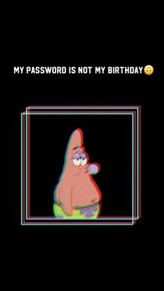 a cartoon character with glasses and a caption that reads, my password is not my birthday