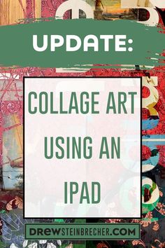 collage art using an ipad with text overlay that reads, update collage art using an ipad