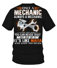 a mechanic t - shirt that says, once a mechanic always a mechanic you can never truly get out of it