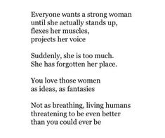 a poem written in black and white with the words, everyone wants a strong woman until she actually stands up