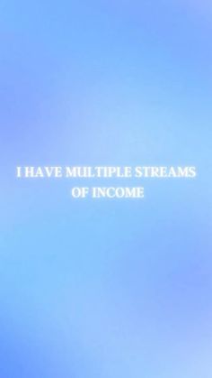 a blue sky with the words i have multiple streams of income written in white on it