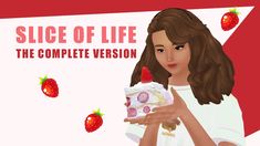 a girl holding a piece of cake with strawberries on it and the words slice of life in front of her