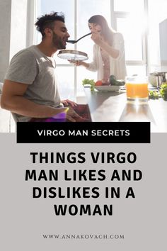 a man and woman in the kitchen with text that reads, things virgo man likes and dishes in a woman