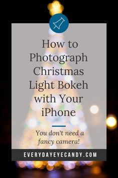 a christmas tree with the words how to photograph christmas light bokeh with your iphone you don't need a fancy camera