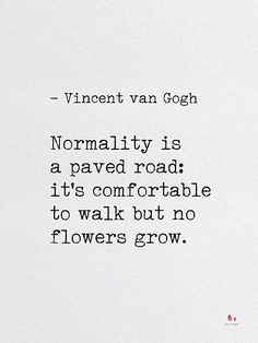 a quote written in black ink on white paper that says,'normality is a paved road it's comfortable to walk but no flowers grow