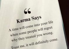 a piece of paper with a poem written on it that says, karma says'a time will come into your life when some people will regret why they treated you wrong trust