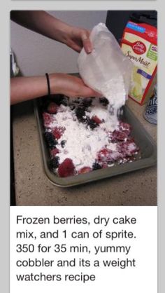 someone is adding frozen berries, dry cake mix, and 1 can of sprite 350 for 35 minutes yummy cobbler and it's weight watchers recipe