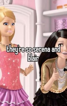 there are two barbie dolls standing next to each other with the caption, they're so serena and blair