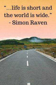 an empty road with the words life is short and the world is wide - simon ravenn