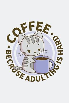 a cat holding a cup of coffee with the words coffee because adultists on it