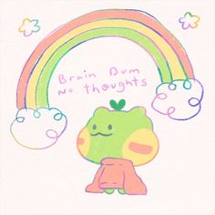 a drawing of a green frog with a rainbow in the background that says brain dumn'thoughts