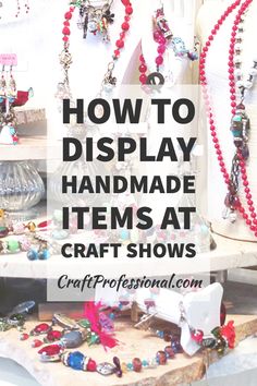 the words how to display handmade items at craft shows are overlaided with images of jewelry