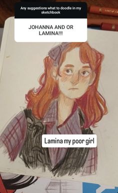 a drawing of a girl with long red hair and an expression that reads,'i amma my poor girl '