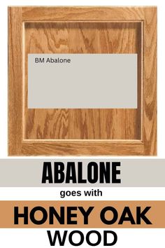 an oak frame with the words abaone goes with honey oak wood in black and white