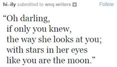 the text is written in black and white on a piece of paper that says, oh daring if only you knew, the way she looks at you with stars in her eyes like you are the moon