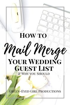 a keyboard and flowers with the words how to mail merge your wedding guest list & why you should