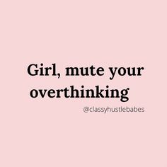 the words girl, mitte your overthinking are in black on a pink background