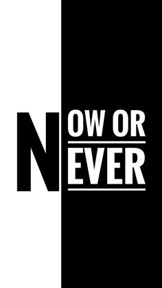 the words ow or never are in black and white