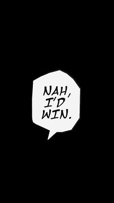 a black and white speech bubble with the words nahh, it'd win