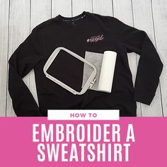 a black sweater with the words how to embroider a sweatshirt on it