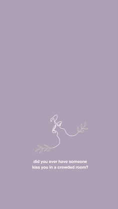 a purple and white poster with the words did you ever have someone kiss you in a crowded room?