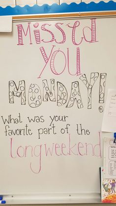 a white board with writing on it that says, miss you monday what was your favorite part of the long weekend?