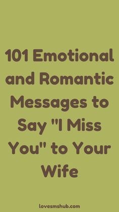 the text reads, 101 inspirational and romantic messages to say i miss you to your wife