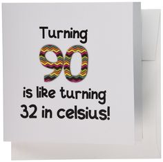 a card with the words turning 90 is like turning 32 in celsius