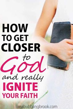 a woman holding a bible in her hand with the words how to get closer to god and really ignte your faith